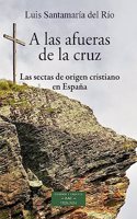 A las afueras de la cruz: Las sectas de origen cristiano en Espana