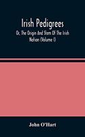 Irish Pedigrees; Or, The Origin And Stem Of The Irish Nation (Volume I)