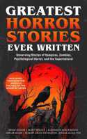 Greatest Horror Stories Ever Written: Unnerving Stories of Vampires, Zombies, Psychological Horror & the Supernatural (Including Frankenstein, Dracula, The Fall of the House of Usher & more!)