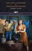 One Day's Courtship & From Whose Bourne: (Prince Classics)
