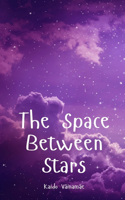 The Space Between Stars