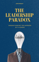 The Leadership Paradox: Understanding the Burden of a Leader