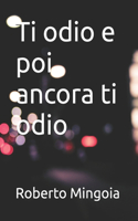 Ti odio e poi ancora ti odio