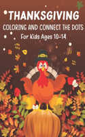 Thanksgiving Coloring and Connect The Dots For Kids Ages 10-14: The Ultimate Happy Thanksgiving and Autumn Harvest Children's Learning Book.