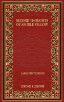 Second Thoughts of an Idle Fellow - Large Print Edition