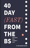 40 Day Fast from the BS