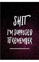 Shit I'm Supposed to Remember