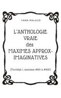 L'ANTHOLOGIE VRAIE des MAXIMES APPROX-IMAGINATIVES