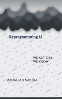 Reprogramming 1.1: We know how to make the right choice or we act like we know how to make the right choice