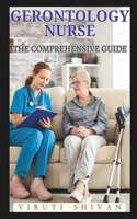 Gerontology Nurse - The Comprehensive Guide: Navigating the Complexities of Elderly Care with Expertise and Compassion(Vanguard Professions: Pioneers of the Modern World)