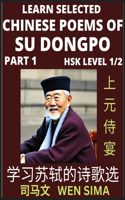 Chinese Poems of Su Songpo (Part 1)- Essential Book for Beginners (HSK Level 1/2) to Self-learn Chinese Poetry of Su Shi with Simplified Characters, Easy Vocabulary Lessons, Pinyin & English, Understand Mandarin Language, China's history & Traditio