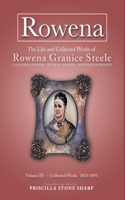 Rowena--The Life and Collected Works of Rowena Granice Steele - Volume III 1874-1893