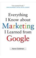Everything I Know about Marketing I Learned From Google