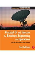 Practical IP and Telecom for Broadcast Engineering and Operations: What you need to know to survive, long term