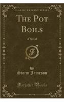 The Pot Boils: A Novel (Classic Reprint): A Novel (Classic Reprint)