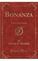 Bonanza: A Story of the Outside (Classic Reprint)