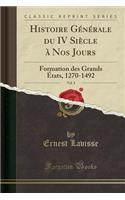 Histoire Générale Du IV Siècle À Nos Jours, Vol. 3: Formation Des Grands États, 1270-1492 (Classic Reprint)