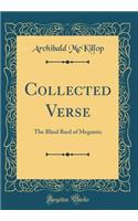 Collected Verse: The Blind Bard of Megantic (Classic Reprint)