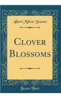 Clover Blossoms (Classic Reprint)