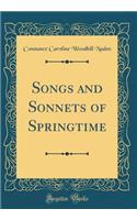 Songs and Sonnets of Springtime (Classic Reprint)