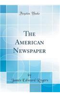 The American Newspaper (Classic Reprint)
