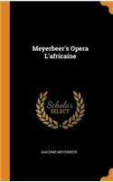 Meyerbeer's Opera L'africaine