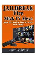 Jailbreak Fire Stick TV Alexa How to Unlock Step by Step Tips Guide