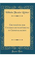 Grundsätze der Untersuchungsführung in Criminalsachen (Classic Reprint)
