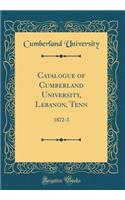 Catalogue of Cumberland University, Lebanon, Tenn: 1872-3 (Classic Reprint)