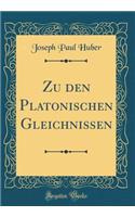 Zu den Platonischen Gleichnissen (Classic Reprint)