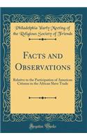 Facts and Observations: Relative to the Participation of American Citizens in the African Slave Trade (Classic Reprint)