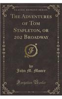 The Adventures of Tom Stapleton, or 202 Broadway (Classic Reprint)