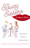 The Saucy Sisters' Guide to Wine