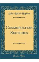 Cosmopolitan Sketches (Classic Reprint)
