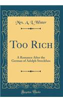 Too Rich: A Romance After the German of Adolph Streckfuss (Classic Reprint)