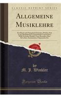 Allgemeine Musiklehre: Ein Hand-Und Übungsbuch Für Jeden, Welcher Sich in Den Musikalischen Gegenständen Unterrichten Will; Für Jeden Musiker, Ganz Besonders Aber Für Lehr