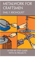 Metalwork for Craftsmen: A Step by Step Guide With 55 Projects