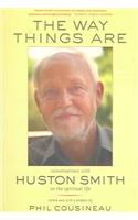 Way Things are: Conversations With Huston Smith On The Spiritual Life