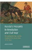 Russia's Peasants in Revolution and Civil War