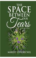 The Space Between My Tears: A Collection of Poems