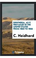 Diphtheria, as It Prevailed in the United States from 1860 to 1866