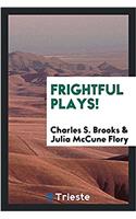 Frightful Plays!