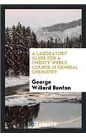Laboratory Guide for a Twenty Weeks Course in General Chemistry