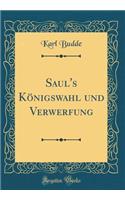 Saul's Königswahl und Verwerfung (Classic Reprint)