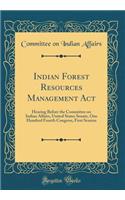 Indian Forest Resources Management Act: Hearing Before the Committee on Indian Affairs, United States Senate, One Hundred Fourth Congress, First Session (Classic Reprint)