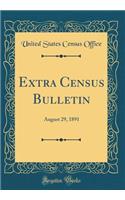 Extra Census Bulletin: August 29, 1891 (Classic Reprint): August 29, 1891 (Classic Reprint)