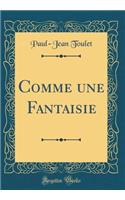 Comme une Fantaisie (Classic Reprint)