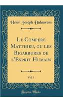 Le Compere Matthieu, Ou Les Bigarrures de l'Esprit Humain, Vol. 3 (Classic Reprint)