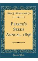 Pearce's Seeds Annual, 1896 (Classic Reprint)