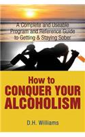 How to Conquer Your Alcoholism